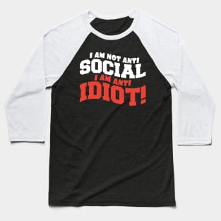 I am Not Anti Social I am Anti Idiot Baseball T-Shirt